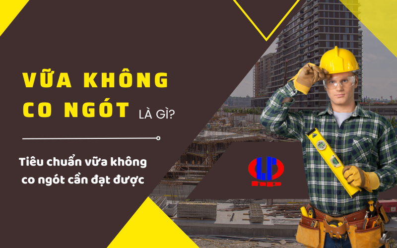 Vữa không co ngót là gì? Tiêu chuẩn vữa không co ngót cần đạt được