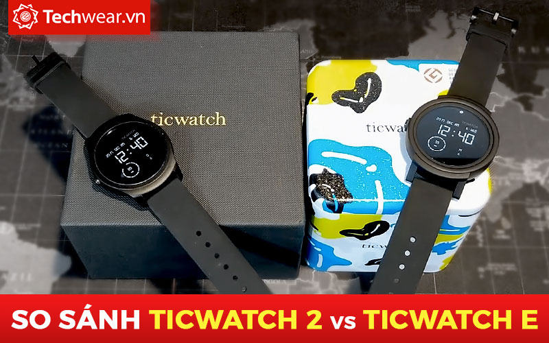 So sánh đồng hồ Ticwatch 2 và Ticwatch E