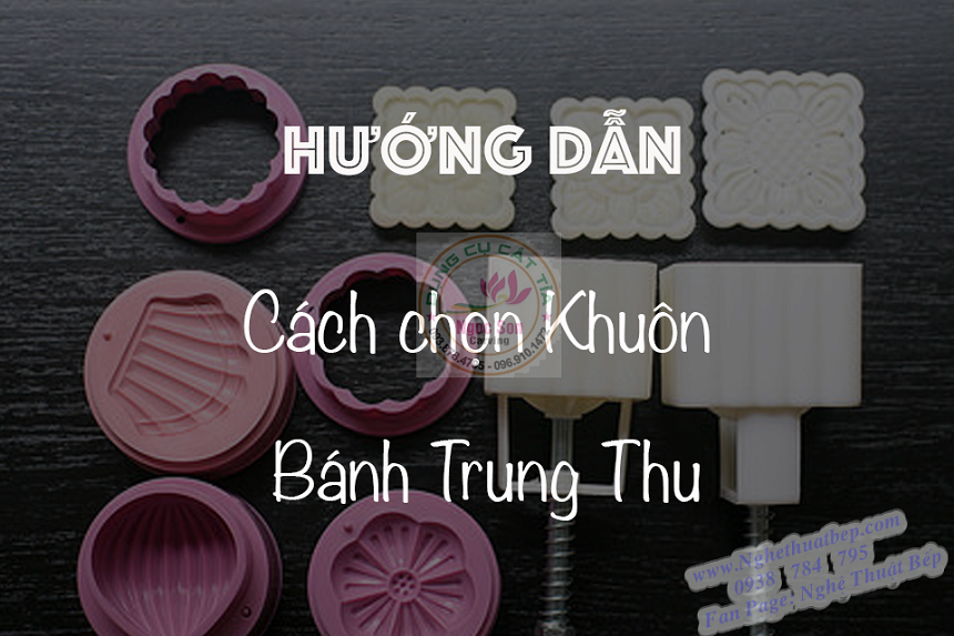 HƯỚNG DẪN CÁCH CHỌN KHUÔN BÁNH TRUNG THU