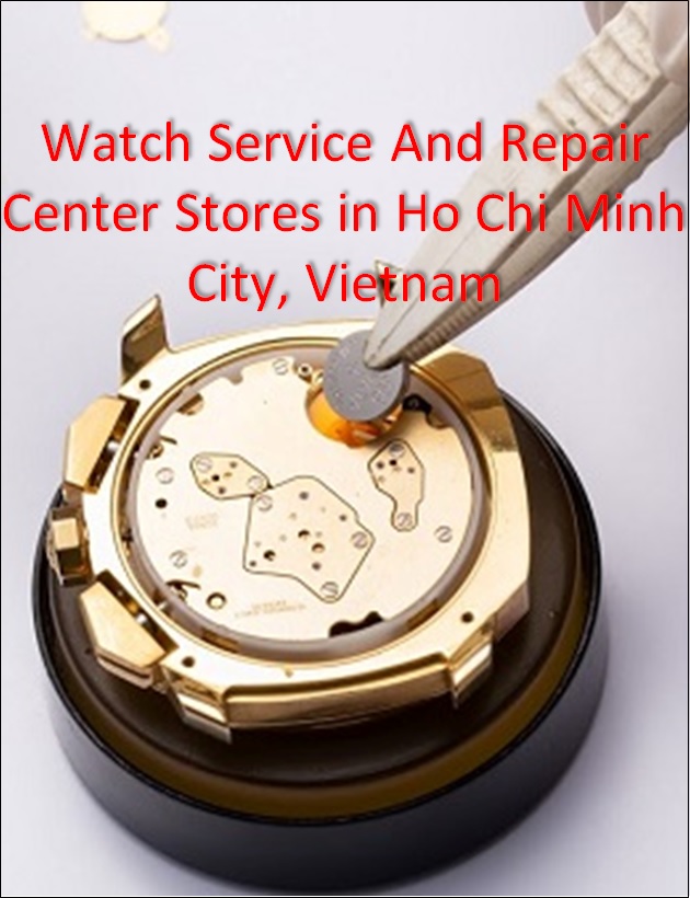 Watch Service And Repair Center in Ho Chi Minh City⚡️