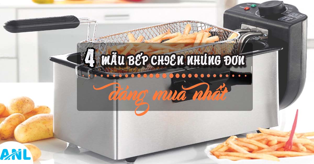 4 MẪU BẾP CHIÊN NHÚNG ĐẤNG MUA NHẤT