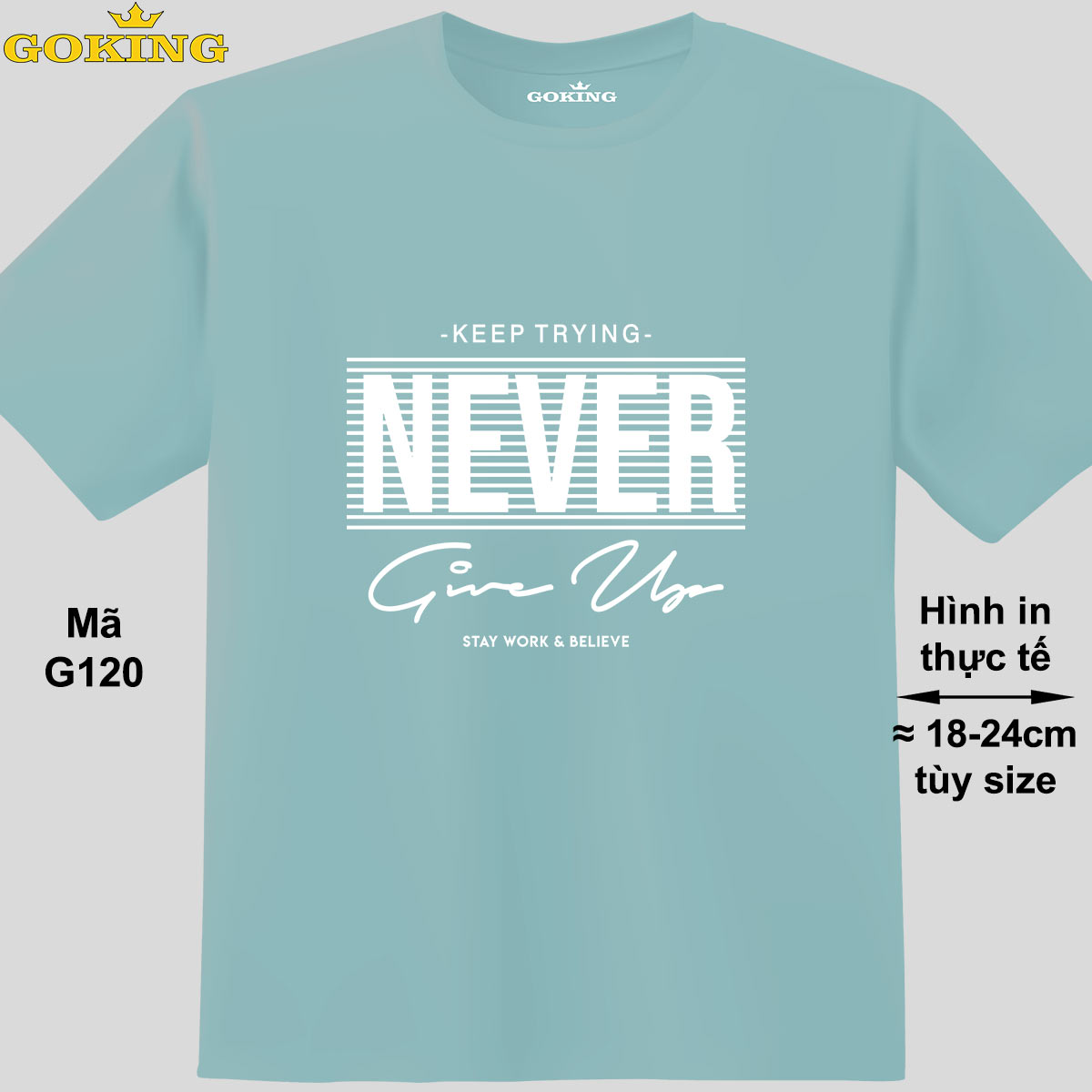 NEVER GIVE UP, mã G120. Áo thun nam nữ in siêu đẹp. Áo phông thoát nhiệt GOKING hàng hiệu cao cấp | GOKING.VN Never Give Up, Mã G120. Áo Thun Nam Nữ In Siêu Đẹp. Áo Phông Thoát Nhiệt Goking Hàng Hiệu Cao Cấp | Goking.Vn