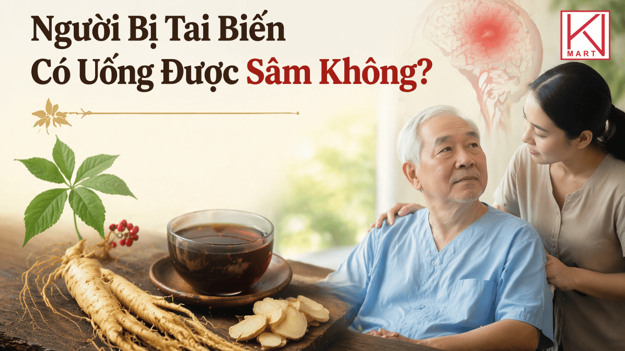 Người bị tai biến có uống được sâm không và những lưu ý?