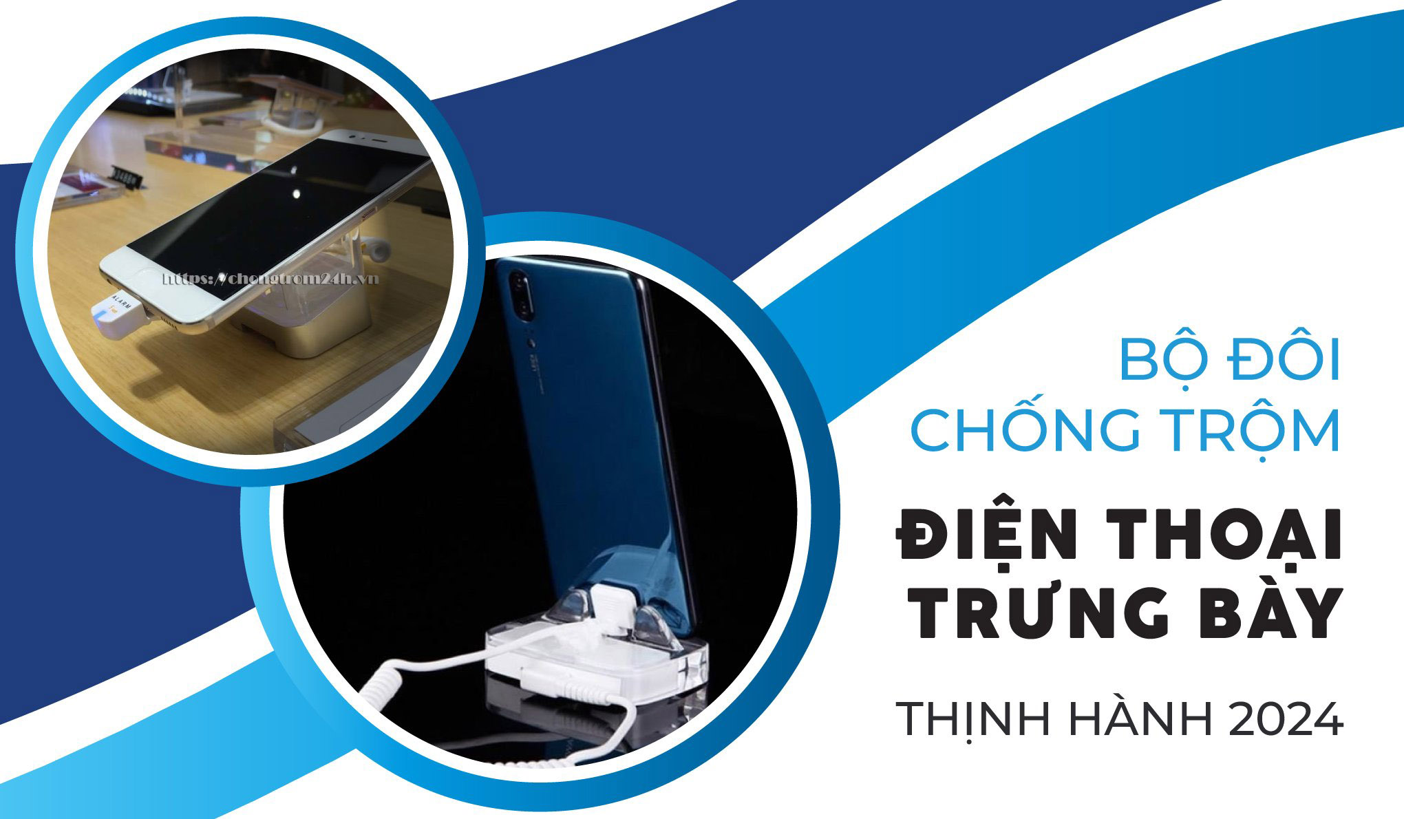 Bộ đôi chống trộm điện thoại trưng bày thịnh hành 2024