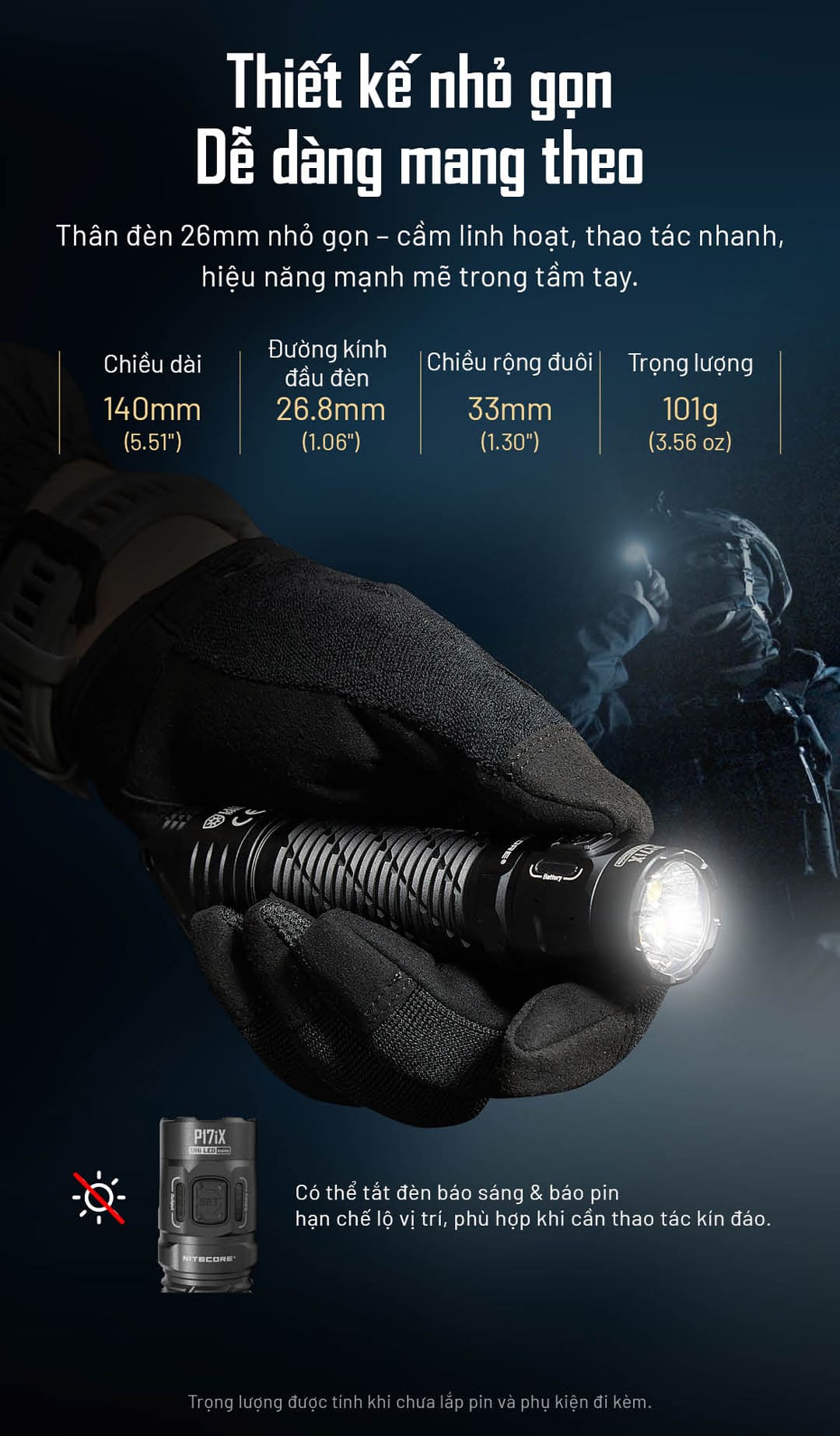 kích thước thân đèn 140mm, đầu đèn 26.8mm, chiều rộng đuôi 33mm và trọng lượng 101g của P17iX, đồng thời cho thấy khả năng tắt đèn báo để hạn chế lộ vị trí.