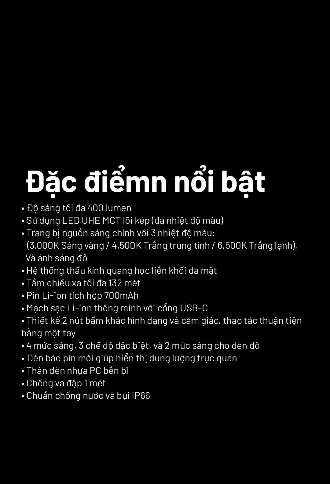 LED UHE MCT lõi kép – 3 nhiệt màu + đèn đỏ. 400 lumen – chiếu xa 132m. Pin 700mAh sạc USB-C. 2 nút bấm – khóa đèn 2 giây. Chuẩn IP66 – chịu rơi 1m.
