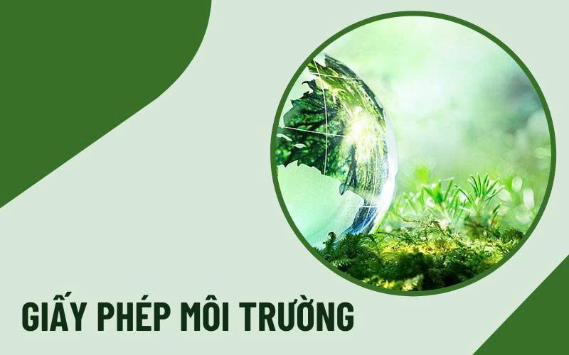 Giấy phép môi trường, thủ tục cấp giấy phép môi trường năm 2026: Hướng dẫn chi tiết cho doanh nghiệp