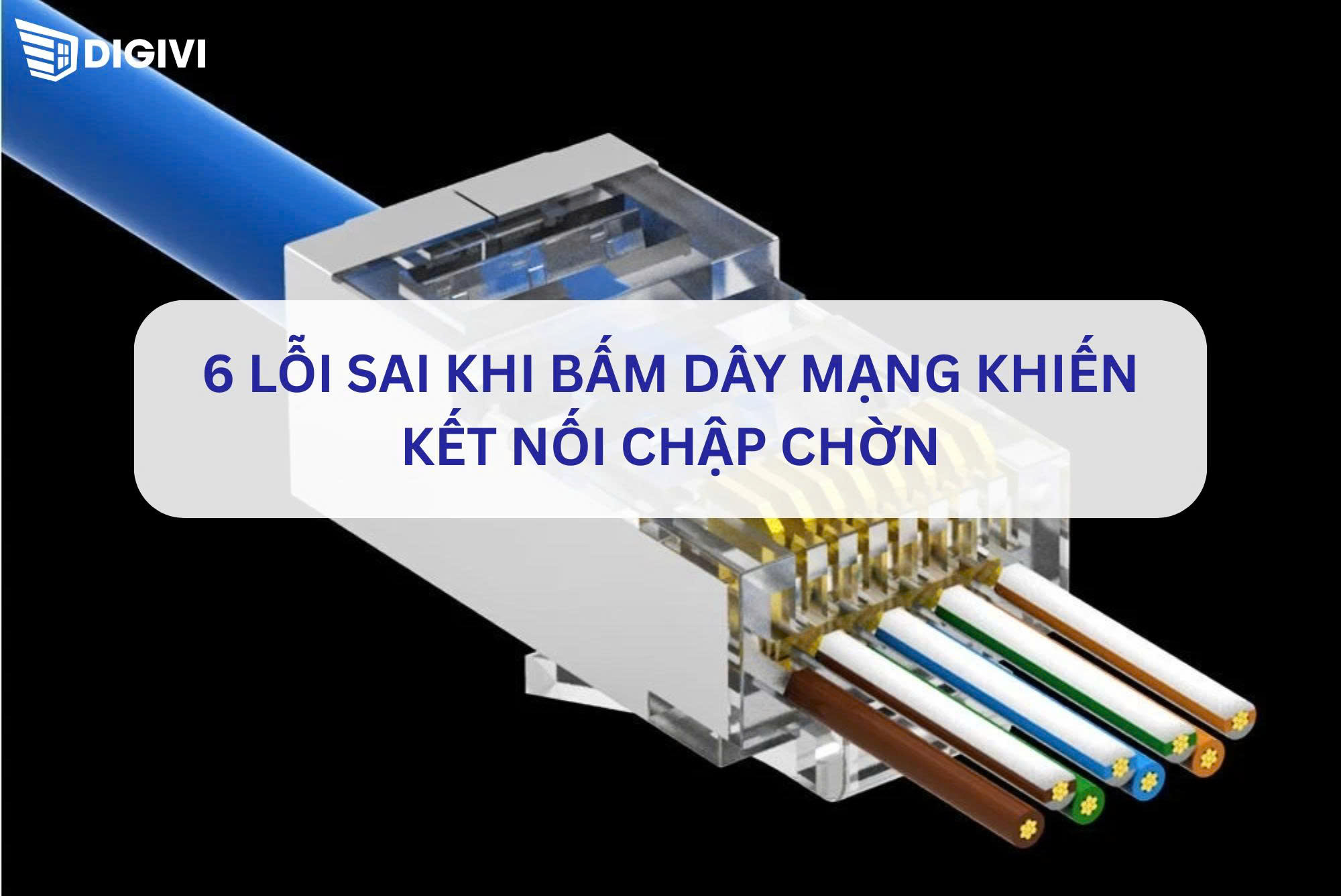 6 lỗi sai khi bấm dây mạng khiến kết nối chập chờn