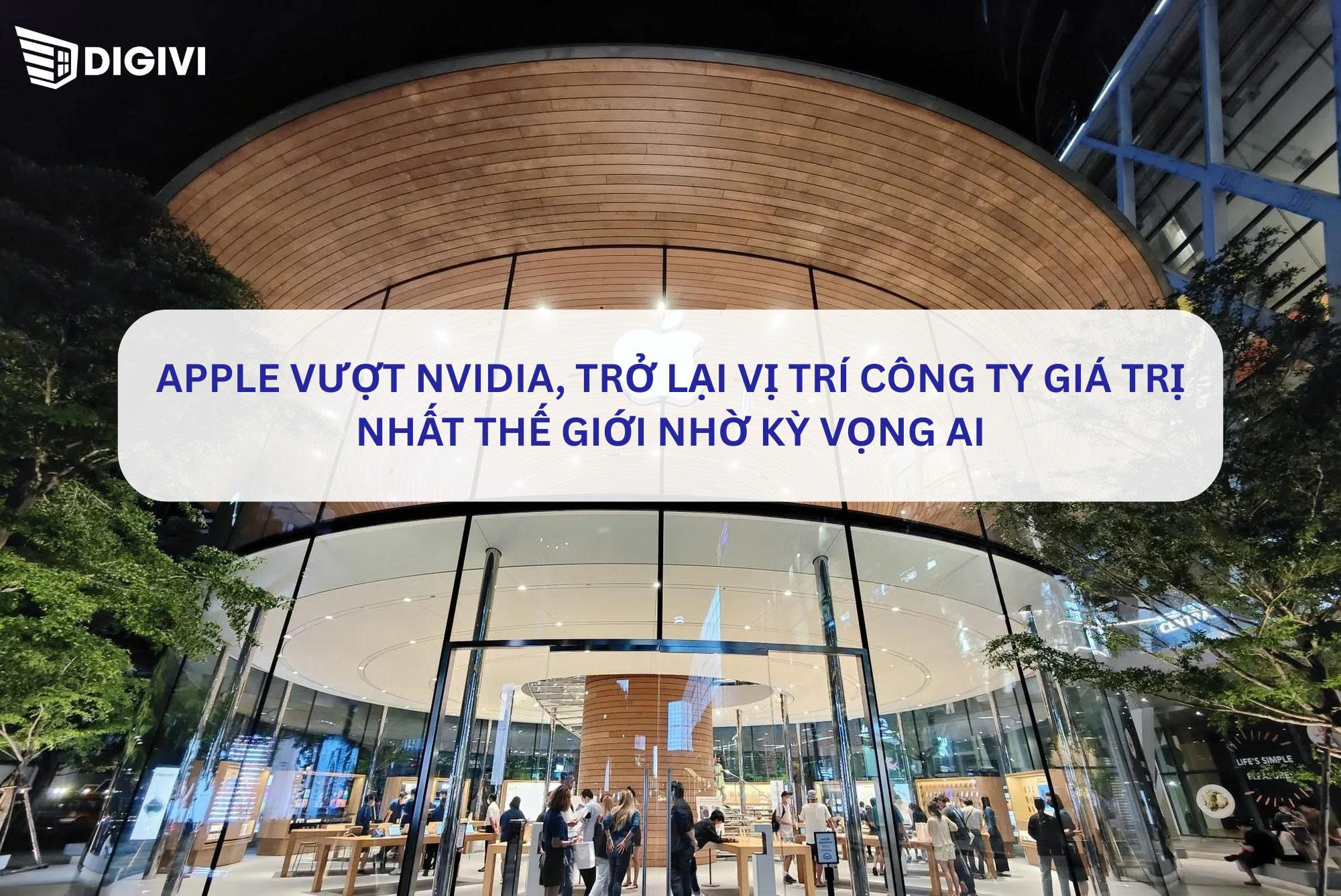 Apple vượt Nvidia, trở lại vị trí công ty giá trị nhất thế giới nhờ kỳ vọng AI