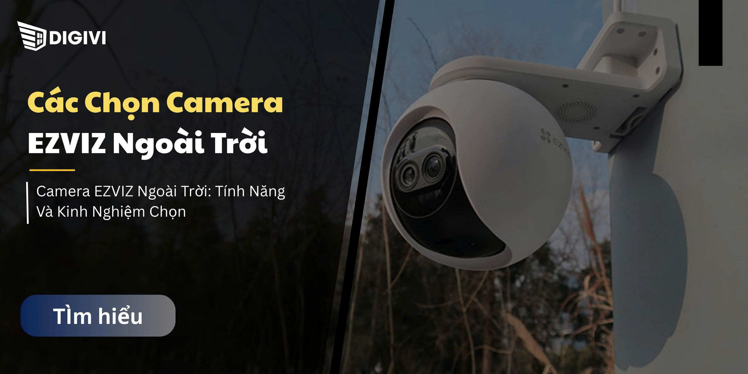 Cách Chọn Camera EZVIZ Ngoài Trời: Tính Năng Và Kinh Nghiệm Chọn