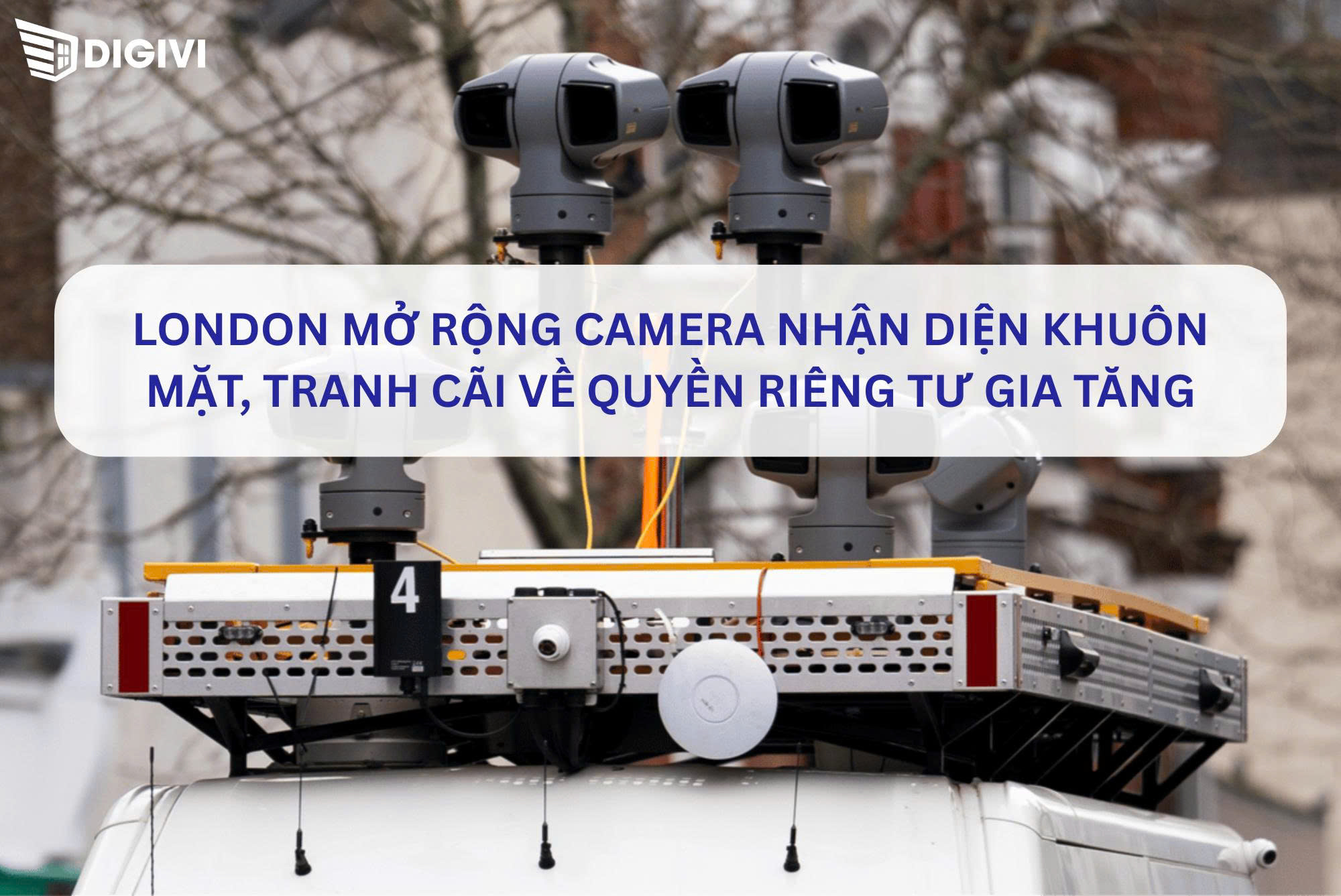 London mở rộng camera nhận diện khuôn mặt, tranh cãi về quyền riêng tư gia tăng
