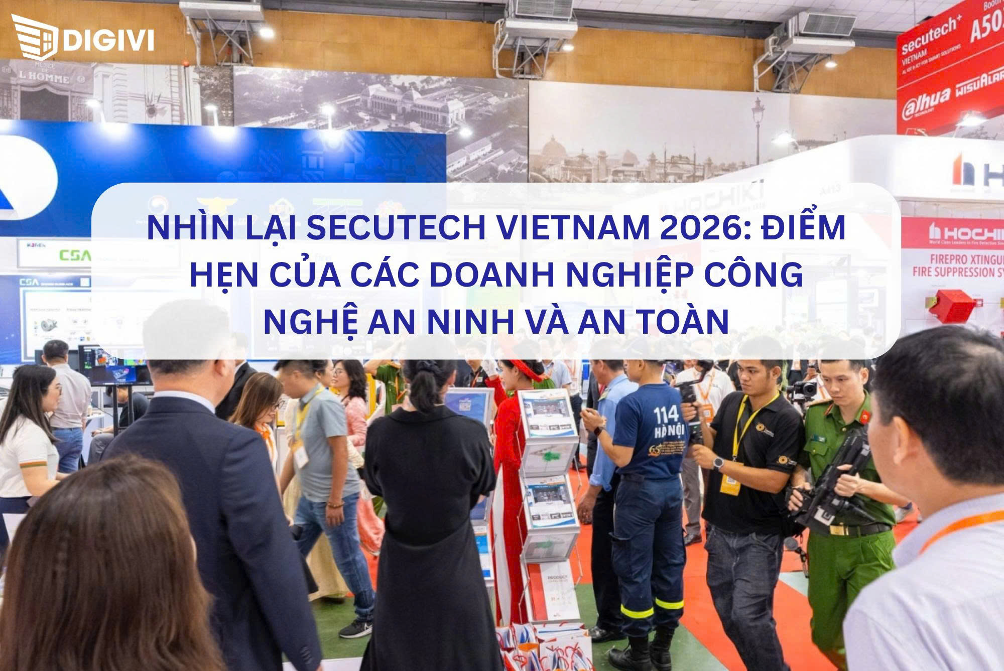Nhìn lại Secutech Vietnam 2026: Điểm hẹn của các doanh nghiệp công nghệ an ninh và an toàn
