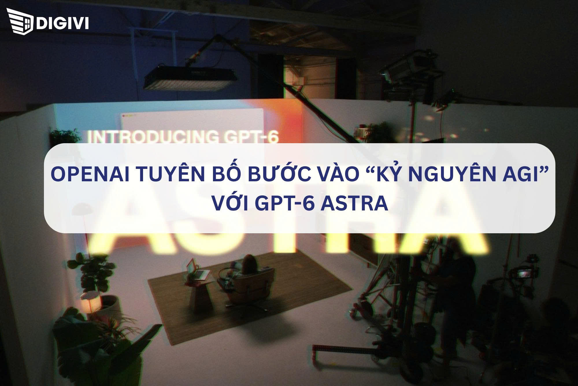 OpenAI tuyên bố bước vào “kỷ nguyên AGI” với GPT-6 Astra