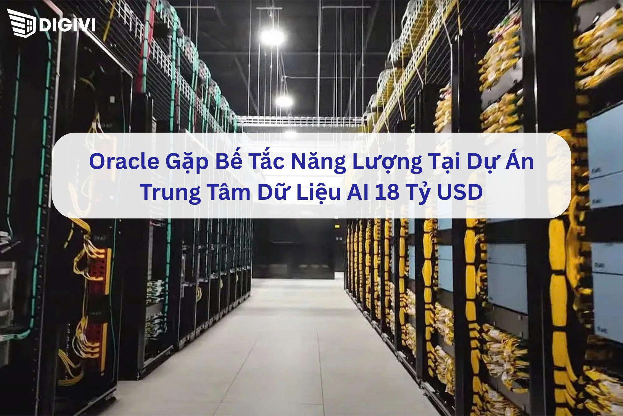 Oracle Gặp Bế Tắc Năng Lượng Tại Dự Án Trung Tâm Dữ Liệu AI 18 Tỷ USD