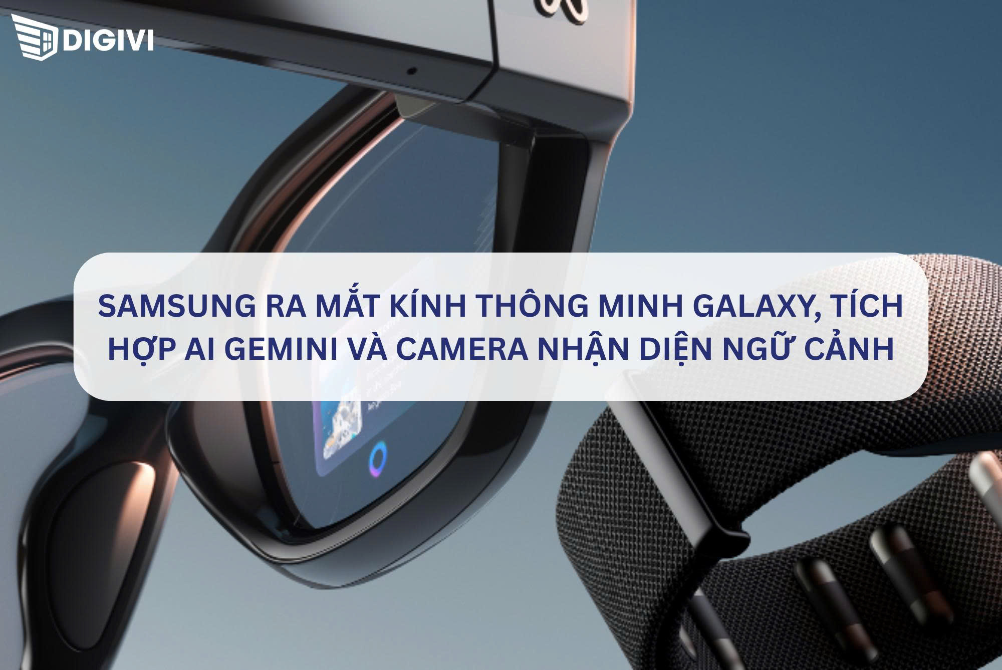 Samsung ra mắt kính thông minh Galaxy, tích hợp AI Gemini và camera nhận diện ngữ cảnh