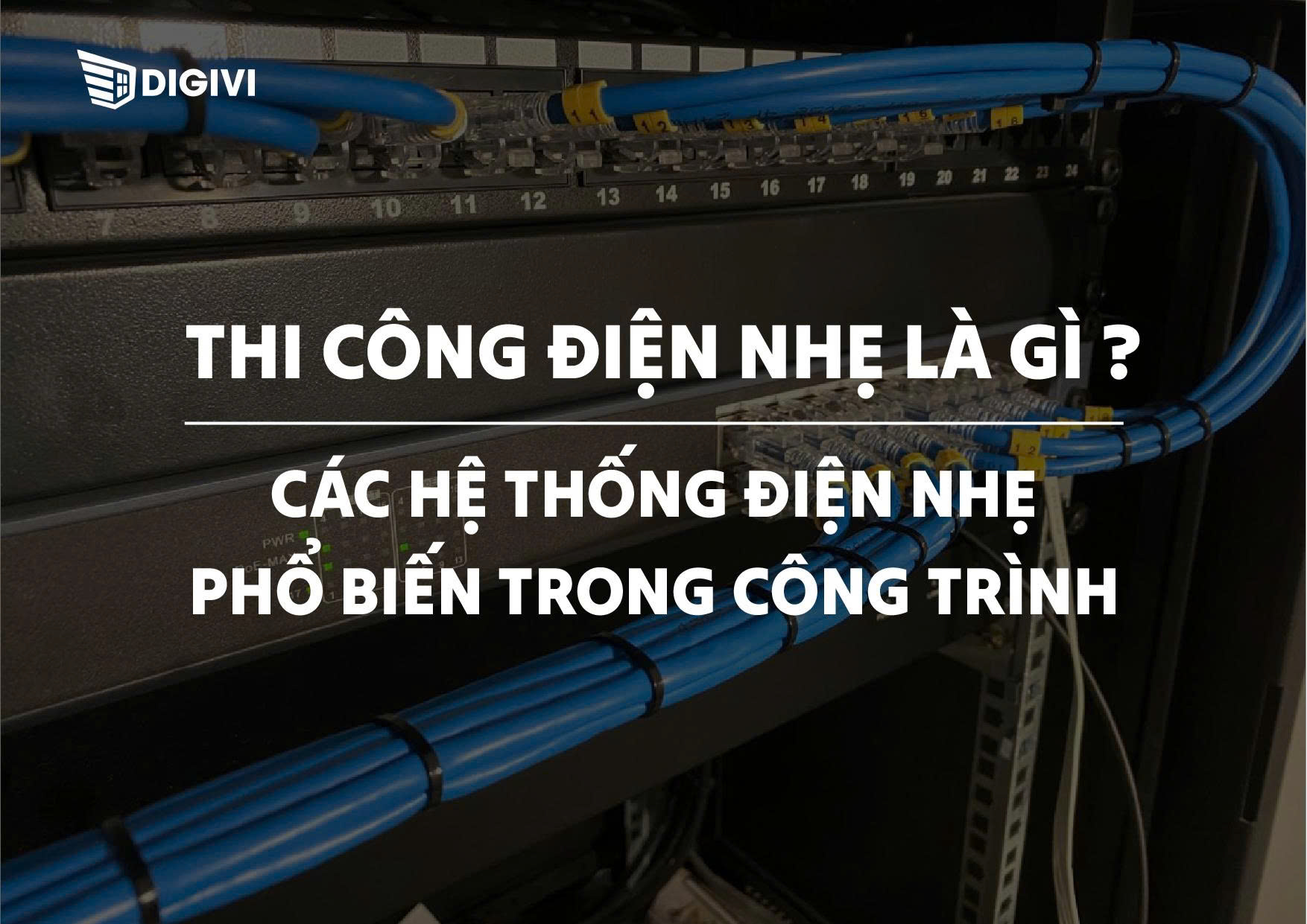 Thi công điện nhẹ là gì? Các hệ thống điện nhẹ phổ biến trong công trình