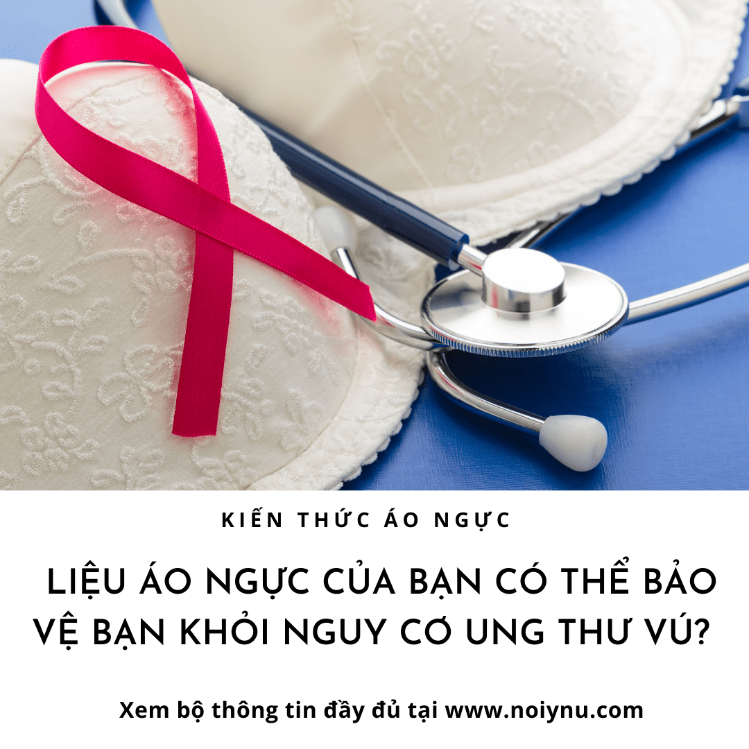 LIỆU ÁO NGỰC CỦA BẠN CÓ THỂ BẢO VỆ BẠN KHỎI NGUY CƠ UNG THƯ VÚ TRONG TƯƠNG LAI ?