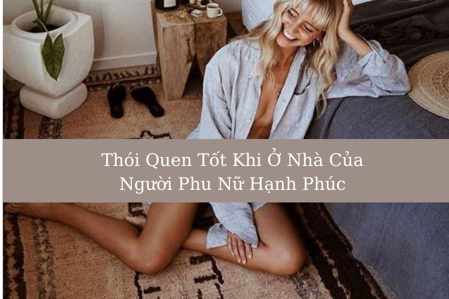 Làm Thế Nào Để Tạo Ra Một Thói Quen Tự Chăm Sóc Bản Thân Tốt Tại Nhà