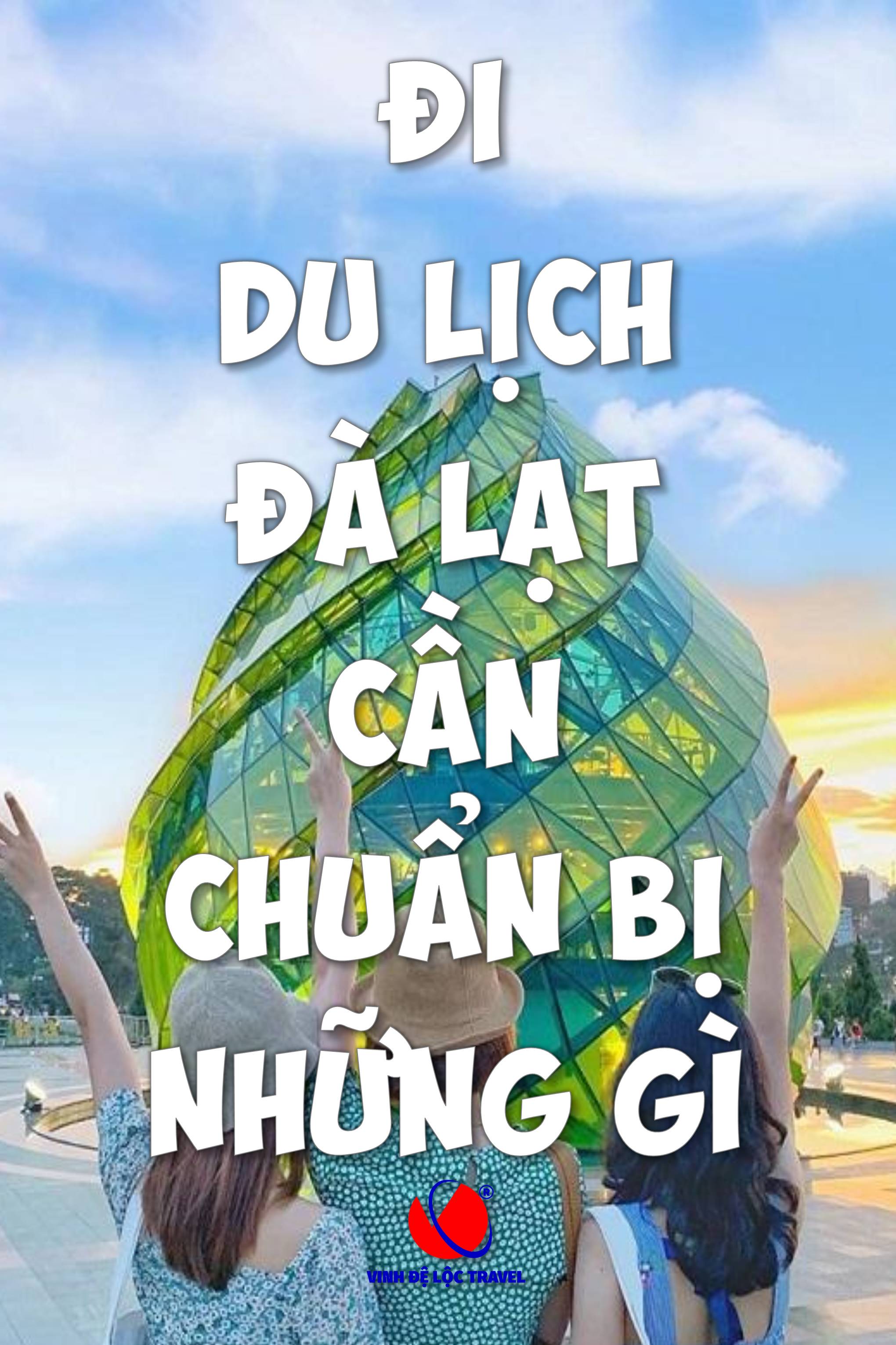 CẨM NANG DU LỊCH ĐÀ LẠT - VINH ĐỆ LỘC TRAVEL GROUP