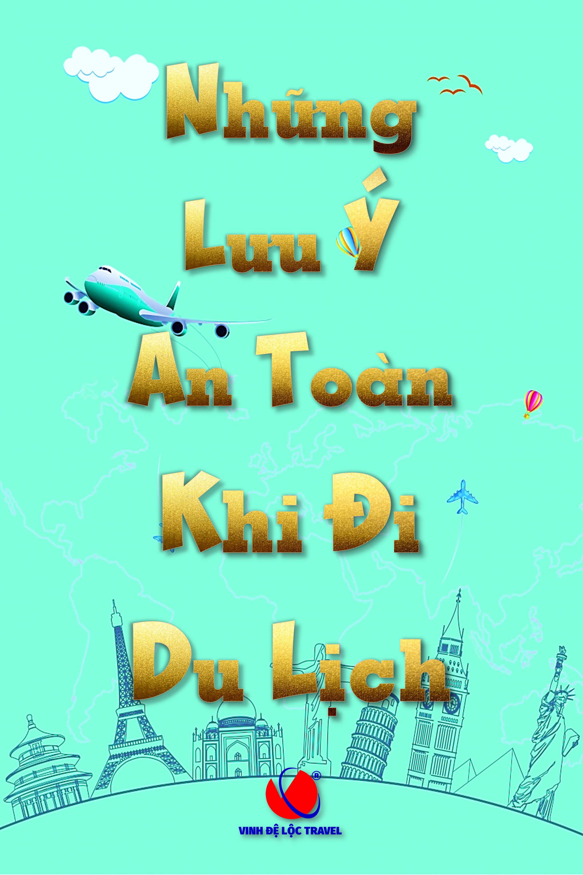 NHỮNG LƯU Ý AN TOÀN KHI ĐI DU LỊCH - VINH ĐỆ LỘC TRAVEL GROUP