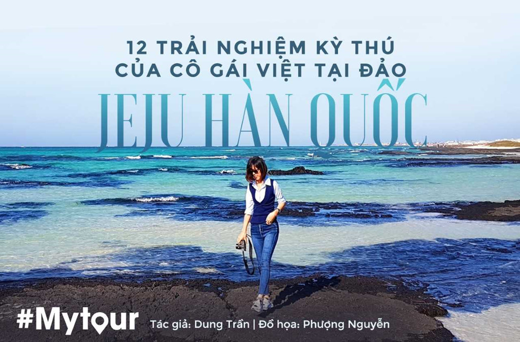 12 trải nghiệm kỳ thú của cô gái Việt Nam tại đảo Jeju Hàn Quốc