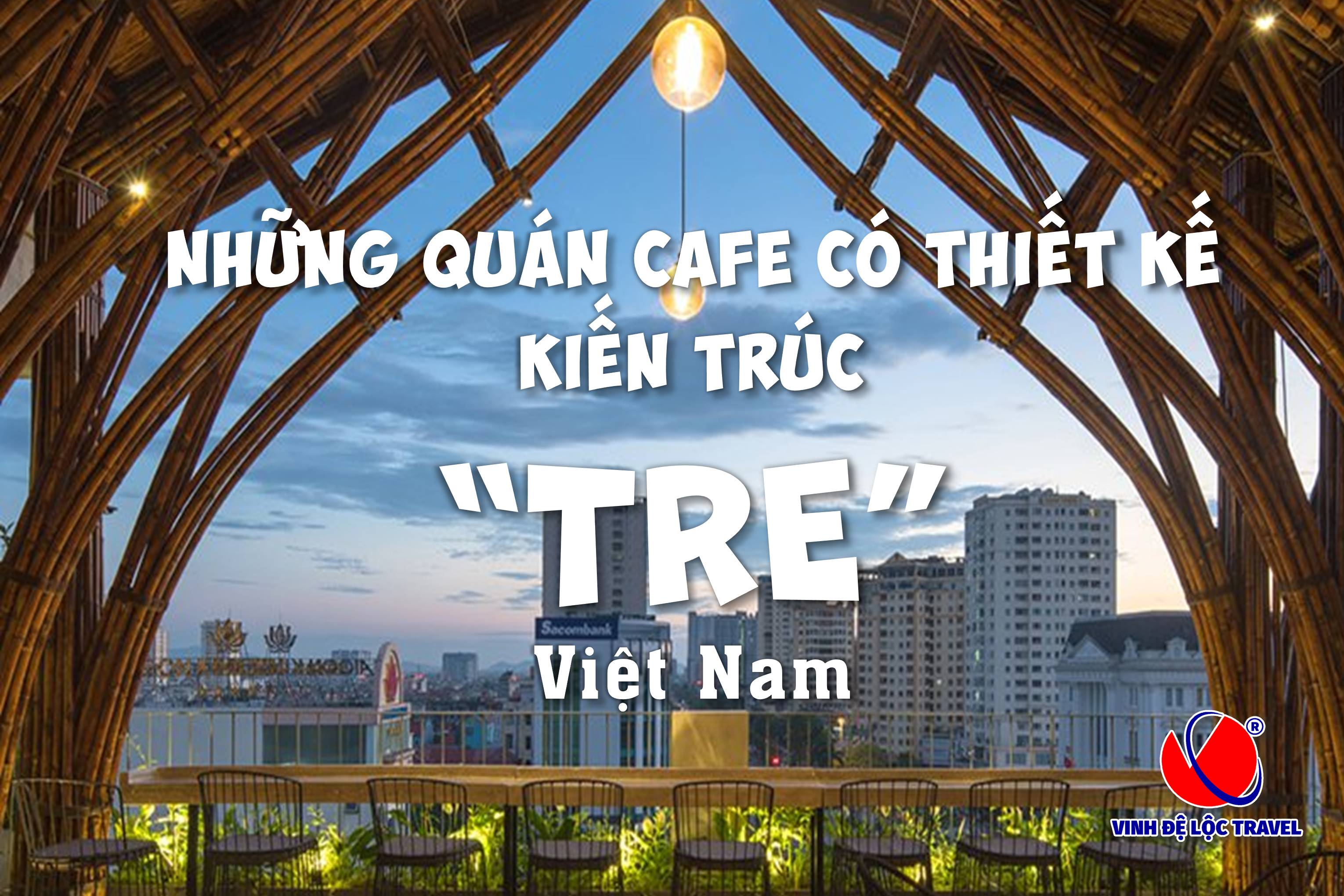 NHỮNG QUÁN CAFE CÓ THIẾT KẾ KIẾN TRÚC “TRE” VIỆT NAM