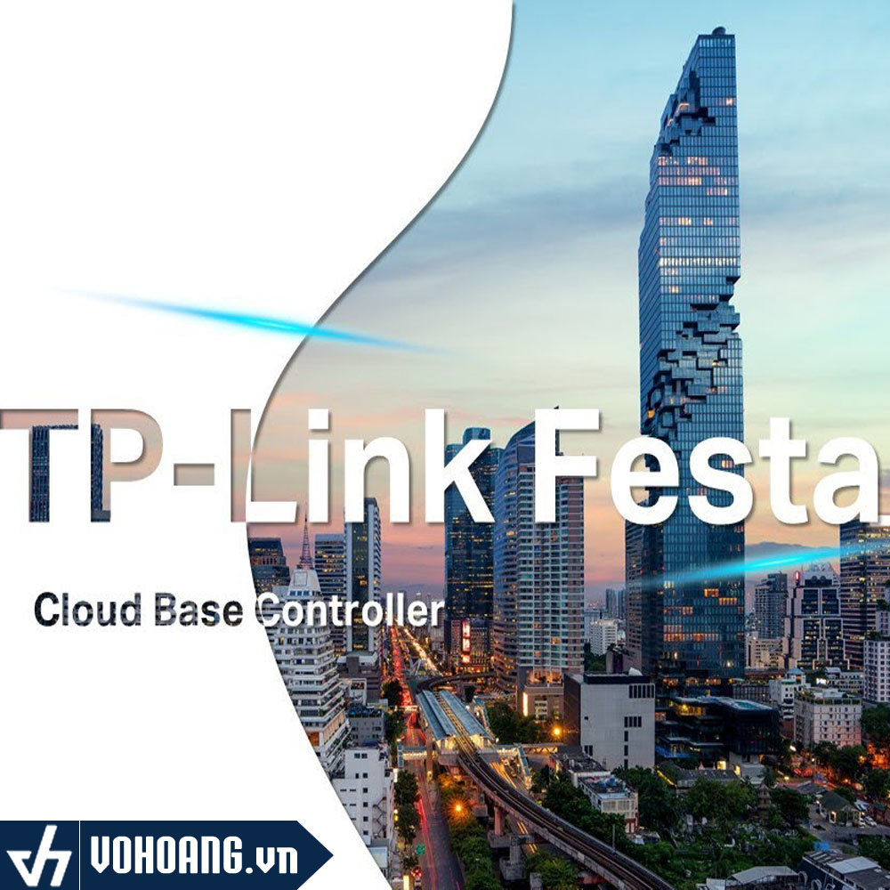 FestaCloud Giải Pháp Quản Trị Đám Mây Thiết Bị Mạng Thương Hiệu TP-Link