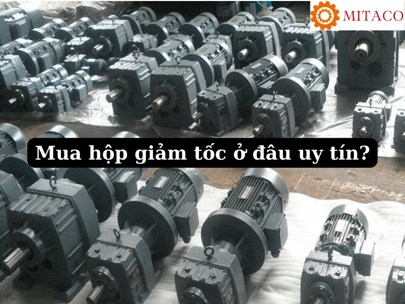 Mua hộp giảm tốc ở đâu uy tín 