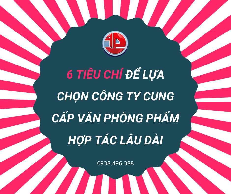 6 TIÊU CHÍ ĐỂ LỰA CHỌN CÔNG TY CUNG CẤP VĂN PHÒNG PHẨM HỢP TÁC LÂU DÀI