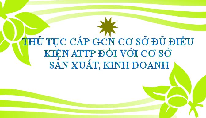 Thủ tục cấp GCN Cơ sở đủ điều kiện ATTP đối với cơ sở sản xuất, kinh doanh thực phẩm