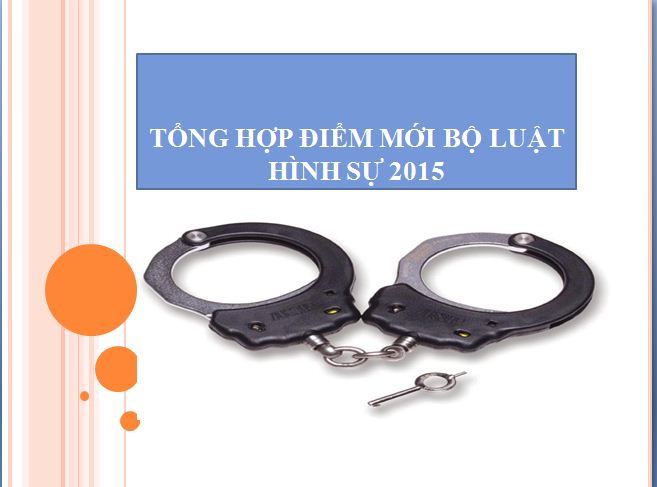 MỘT SỐ ĐIỂM MỚI CỦA BỘ LUẬT HÌNH SỰ 2015