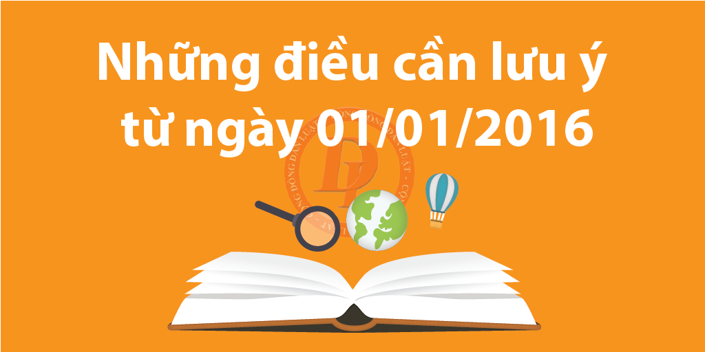 NHỮNG CHÍNH SÁCH CÓ HIỆU LỰC BẮT ĐẦU TỪ NGÀY 01-10/01/2016