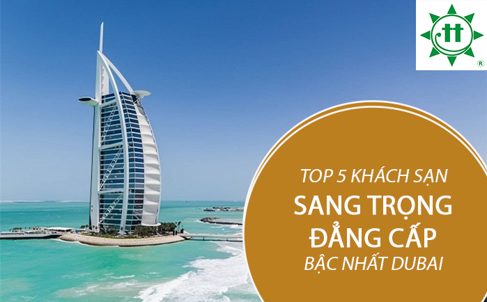 5 khách sạn sang trọng và đẳng cấp bậc nhất Dubai