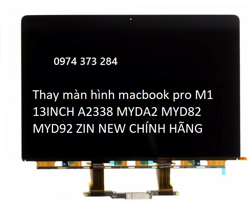 Thay màn hình macbook pro M1 13INCH A2338 MYDA2 MYD82 MYD92 ZIN NEW CHÍNH HÃNG