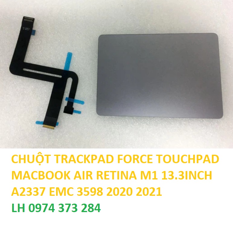 CHUỘT TRACKPAD FORCE TOUCHPAD MACBOOK AIR RETINA M1 13.3INCH A2337 EMC 3598 2020 2021 ĐỦ MÀU