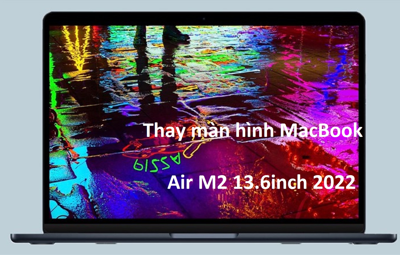 Thay màn hình MacBook Air M2 13.6inch 2022