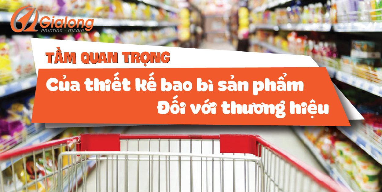 TẦM QUAN TRỌNG CỦA THIẾT KẾ BAO BÌ SẢN PHẨM ĐỐI VỚI THƯƠNG HIỆU