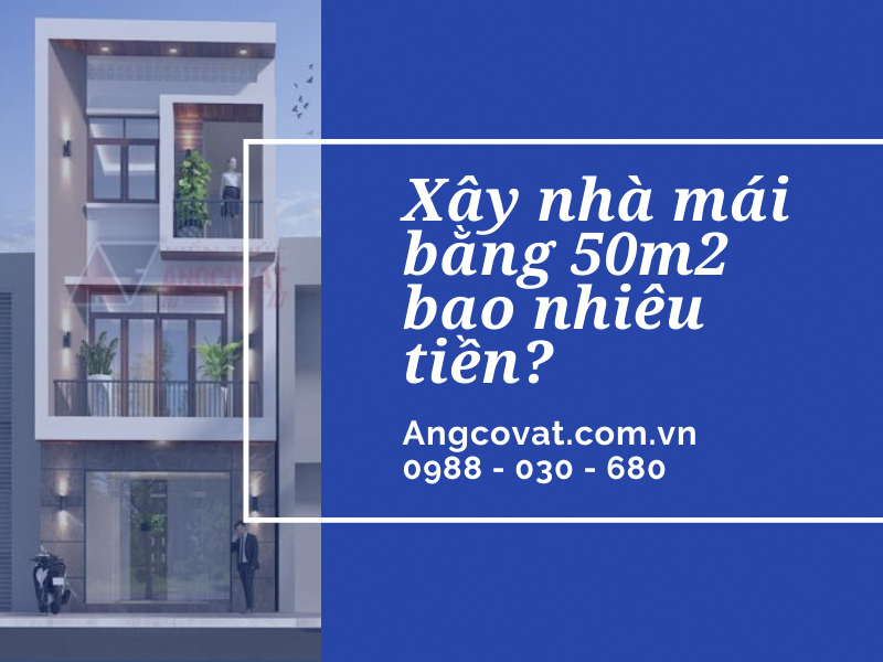 chi phí xây nhà mái bằng 50m2