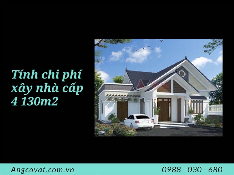 Chia sẻ cách tính chi phí xây nhà cấp 4 130m2 đơn giản mà chính xác nhất