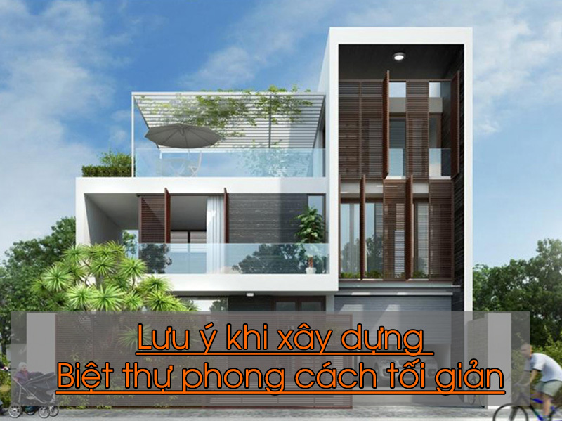 lưu ý khi xây dựng nhà biệt thự phong cách tối giản