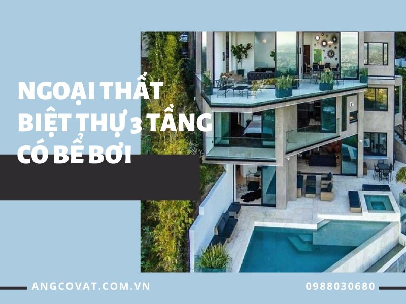 Ngoại thất hiện đại của mẫu thiết kế biệt thự 3 tầng có bể bơi ngoài trời