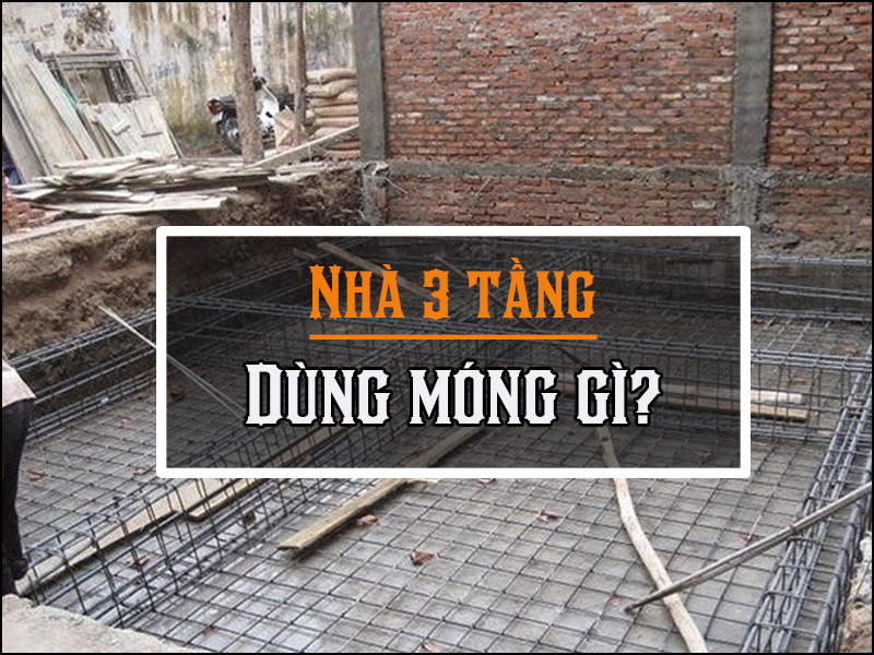 Nhà 3 tầng dùng móng gì