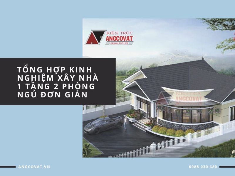 Tổng hợp kinh nghiệm thiết kế nhà 1 tầng 2 phòng ngủ đơn giản đẹp