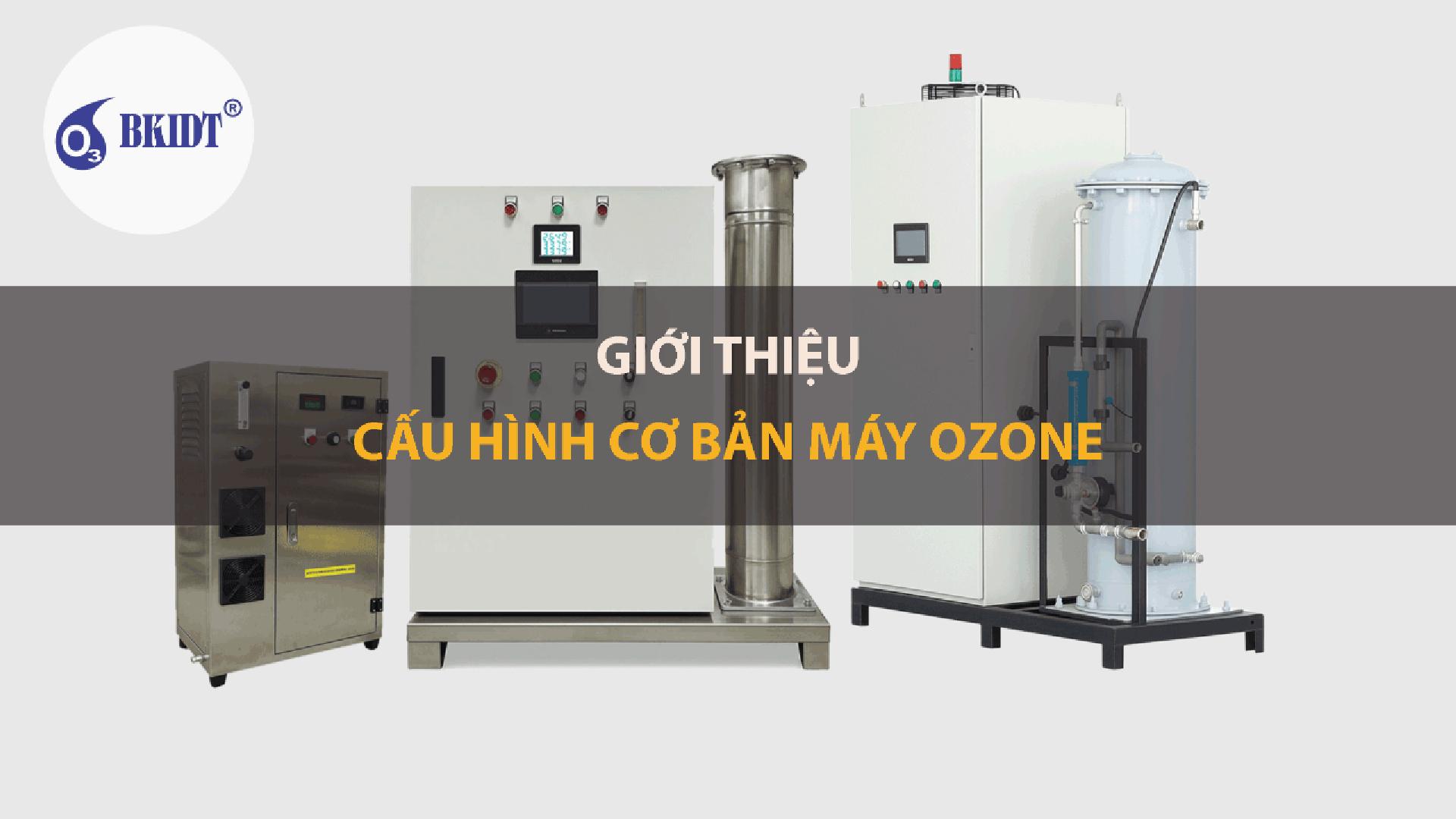 Giới Thiệu Cơ Bản Cấu Hình Máy Ozone | Thiết Bị Ozone BKIDT