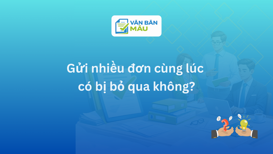 Gửi nhiều đơn cùng lúc có bị bỏ qua không?