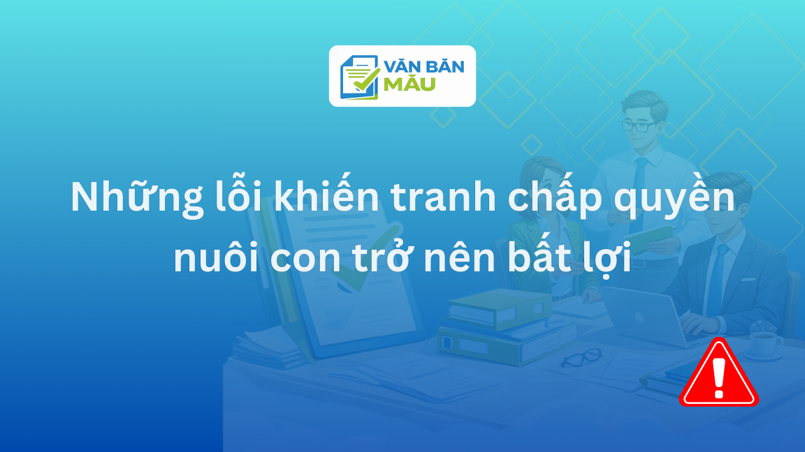 Những lỗi khiến tranh chấp quyền nuôi con trở nên bất lợi