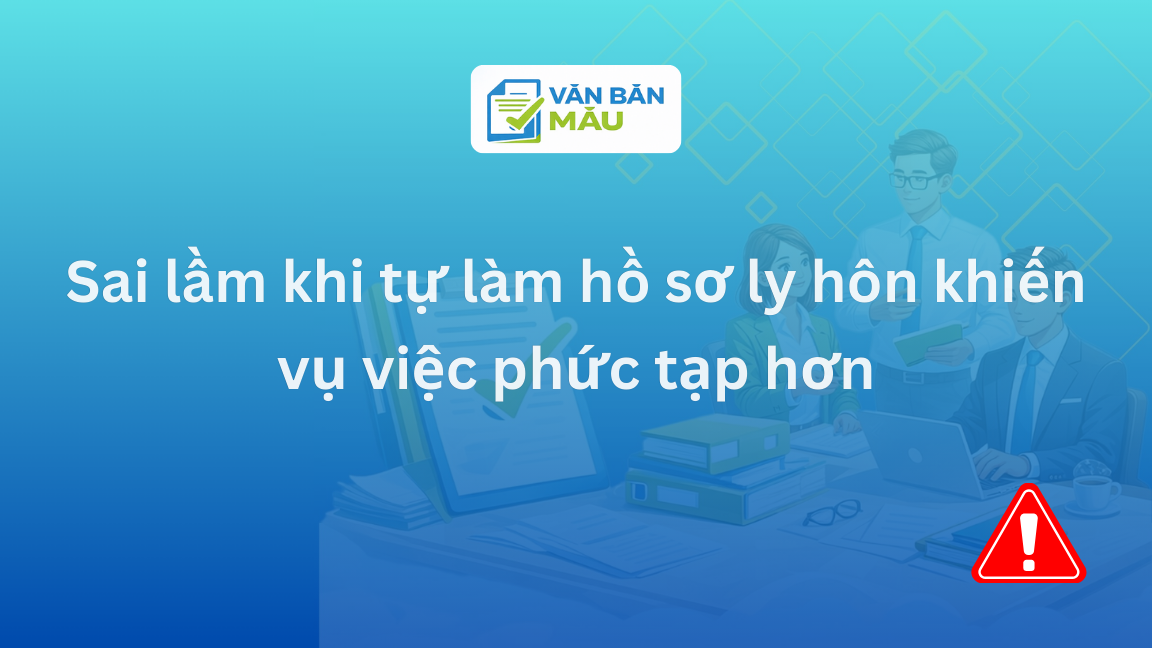 Sai lầm khi tự làm hồ sơ ly hôn khiến vụ việc phức tạp hơn