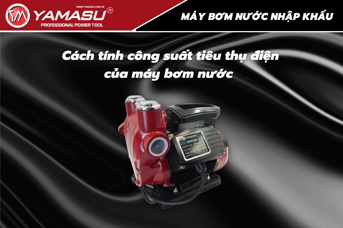 Cách tính công suất tiêu thụ điện của máy bơm nước