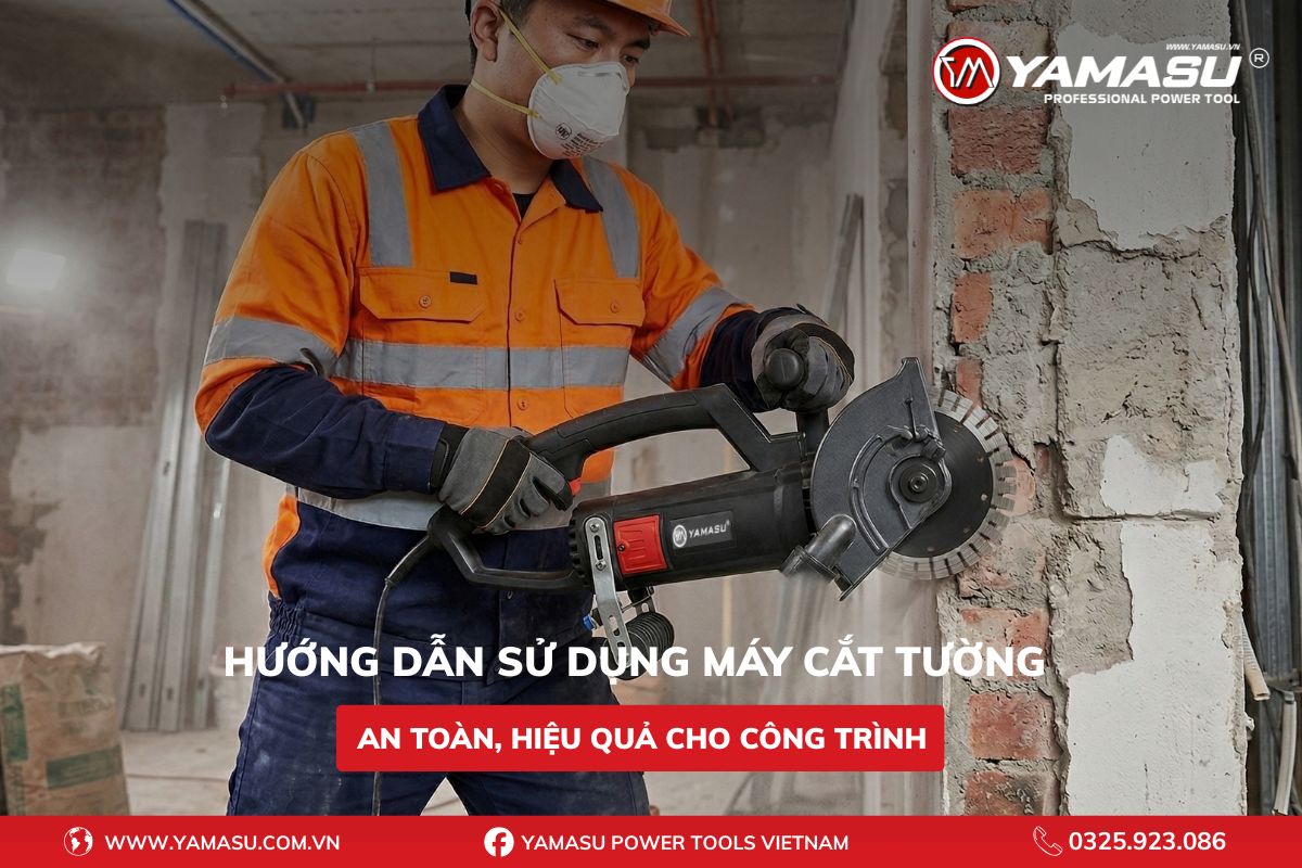 Hướng dẫn sử dụng máy cắt tường an toàn, hiệu quả cho công trình