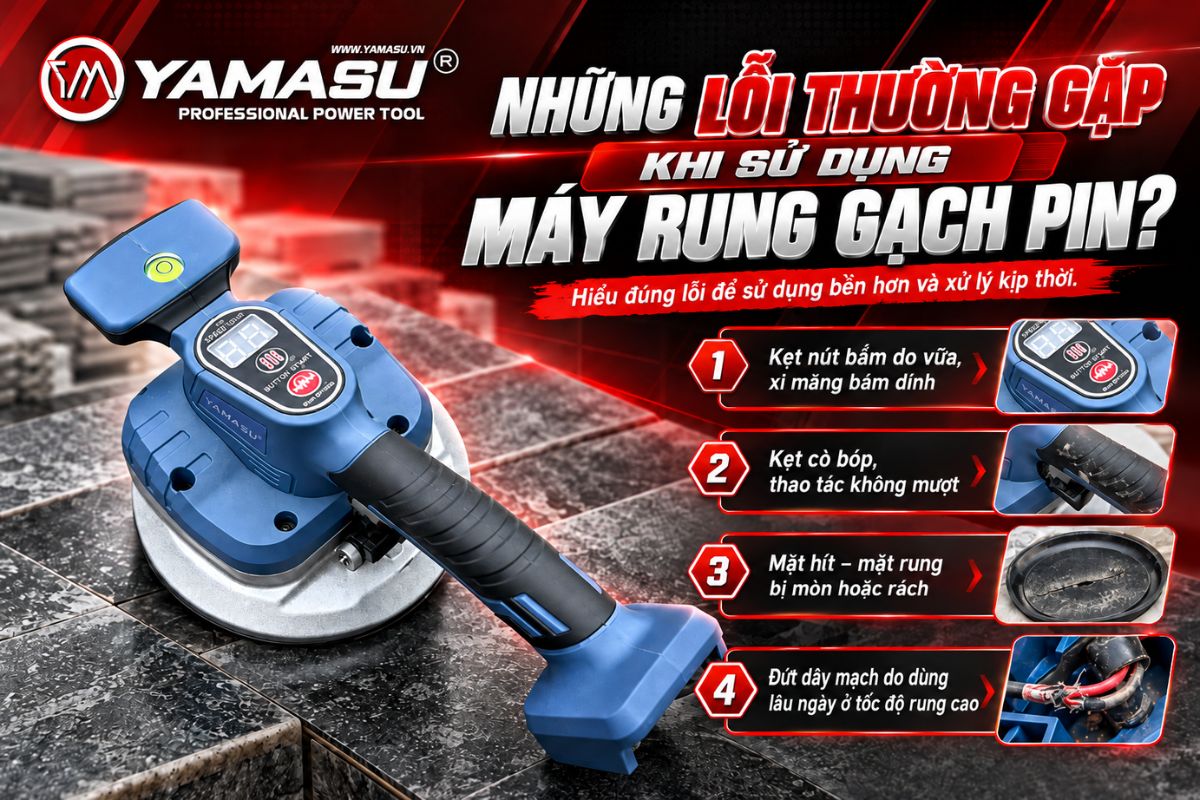 lỗi thường gặp khi sử dụng máy rung gạch pin?